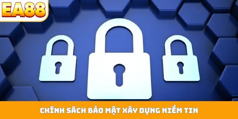 Chính sách bảo mật xây dựng niềm tin