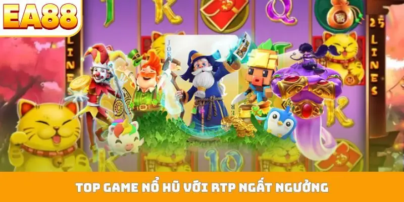 Top game nổ hũ với RTP ngất ngưởng